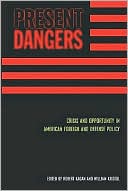 Present Dangers: Crisis and Opportunity in American Foreign and Defense Policy