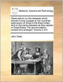 Observations on the diseases which prevail in long voyages to hot countries, particularly on those in the East Indies; and on the same diseases as they appear in Great Britain The second edition, revised and enlarged. Volume 2 of 2