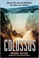 Colossus: Hoover Dam and the Making of the American Century