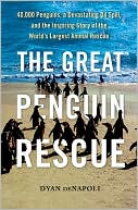 download The Great Penguin Rescue : 40,000 Penguins, a Devastating Oil Spill, and the Inspiring Story of the World's Largest Animal Rescue book