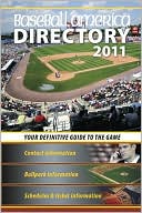 Baseball America 2011 Directory: 2011 Baseball Reference, Schedules, Contacts, Phone Info & More
