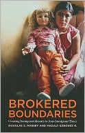 Brokered Boundaries: Creating Immigrant Identity in Anti-Immigrant Times