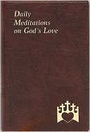 Daily Meditations on God's Love: Minute Meditations for Every Day Containing a Text from Scripture, a Reflection, and a Prayer