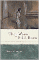 They Were Still Born: Personal Stories about Stillbirth