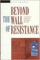 Beyond the Wall of Resistance: Unconventional Strategies That Build Support for Change