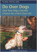 Do over Dogs: Give Your Dog a Second Chance for a First-Class Life