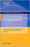 High Performance Networking, Computing, Communication Systems, and Mathematical Foundations: International Conferences, ICHCC 2009-ICTMF 2009, Sanya, Hainan Island, China, December 13-14, 2009. Proceedings