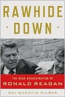 Rawhide Down: The Near Assassination of Ronald Reagan