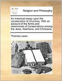 An historical essay upon the consecration of churches. With an account of the forms and ceremonies of consecrations among the Jews, Heathens, and Christians.