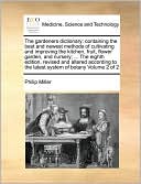 The gardeners dictionary: containing the best and newest methods of cultivating and improving the kitchen, fruit, flower garden, and nursery; ... The eighth edition, revised and altered according to the latest system of botany Volume 2 of 2