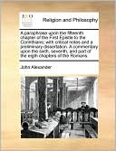 A paraphrase upon the fifteenth chapter of the First Epistle to the Corinthians; with critical notes and a preliminary dissertation. A commentary upon the sixth, seventh, and part of the eigth chapters of the Romans.