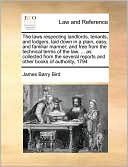 The laws respecting landlords, tenants, and lodgers, laid down in a plain, easy, and familiar manner; and free from the technical terms of the law. ... as collected from the several reports and other books of authority, 1794