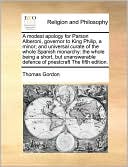 A modest apology for Parson Alberoni, governor to King Philip, a minor; and universal curate of the whole Spanish monarchy: the whole being a short, but unanswerable defence of priestcraft The fifth edition.