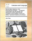 Nomenclator classicus, sive dictionariolum trilingue, ... A classical nomenclator with the gender and declension of each word and the quantities of the syllables. The fourth edition, carefully revised and corrected, ...