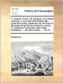 C. Suetonii Tranq. XII C sares, cum libera versione, in qua idiomatis Anglici ratio, quam fieri potuit, habita est; or, the lives of the twelve first Roman emperors, writ by C. Suetonius Tranquillus; with a free translation, ... By John Clarke, ... The t
