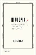 In Utopia: Six Kinds of Eden and the Search for a Better Paradise