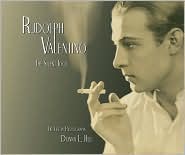 Rudolph Valentino the Silent Idol: His Life in Photographs