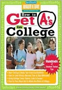 How to Get A's in College: Hundreds of Student-Tested Tips