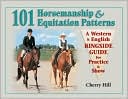 101 Horsemanship and Equitation Patterns: A Western and English Ringside Guide for Practice and Show