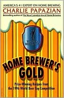 Home Brewer's Gold: Prize-Winning Recipes from the 1996 World Beer Cup Competition