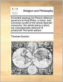 A modest apology for Parson Alberoni, governor to King Philip, a minor; and universal curate of the whole Spanish monarchy: the whole being a short, but unanswerable defence of priestcraft The tenth edition.