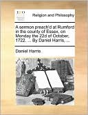 A sermon preach'd at Rumford in the county of Essex, on Monday the 22d of October, 1722. ... By Daniel Harris, ...