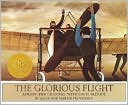 The Glorious Flight: Across the Channel with Louis Bleriot, July 25 1909