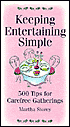 Keeping Entertaining Simple: 500 Tips for Carefree Gatherings