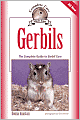 Gerbils: The Complete Guide to Gerbil Care