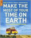 Make the Most of Your Time on Earth: 1000 Ultimate Travel Experiences