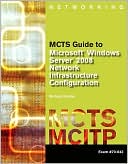 download MCTS Guide to Microsoft Windows Server 2008 Network Infrastructure Configuration (exam #70-642) book