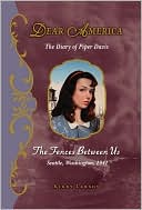 The Fences Between Us: The Diary of Piper Davis, Seattle, Washington, 1941 (Dear America Series)