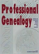 Professional Genealogy. A Manual For Researchers, Writers, Editors, Lecturers, And Librarians