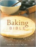 Baking Bible: From the Oven to the Table