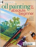 Oil Painting For The Absolute Beginner: A Clear & Easy Guide to Successful Oil Painting