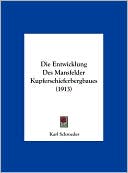 Die Entwicklung Des Mansfelder Kupferschieferbergbaues (1913)