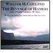 McClelland: The Revenge of Hamish and Other Choral Works