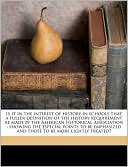 Is it in the interest of history in schools that a fuller definition of the history requirement be made by the American Historical Association: showing the especial points to be emphasized and those to be more lightly treated?