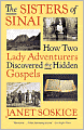 The Sisters of Sinai: How Two Lady Adventurers Discovered the Hidden Gospels