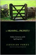 The Meaning of Property: Freedom, Community, and the Legal Imagination