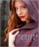 Vampire Knits: Projects to Keep You Knitting from Twilight to Dawn