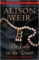 The Lady in the Tower: The Fall of Anne Boleyn