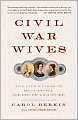 Civil War Wives: The Lives & Times of Angelina Grimke Weld, Varina Howell Davis & Julia Dent Grant