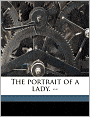 The portrait of a lady. --