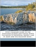 Estes' standard guide to the Thousand islands and voyage down the rapids to Montreal, Quebec, lake St. John and the Saguenay river ..