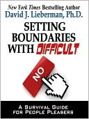 Setting Boundaries with Difficult People: A Survival Guide for People Pleasers