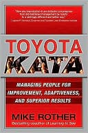 Toyota Kata: Managing People for Improvement, Adaptiveness and Superior Results