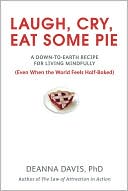 Laugh, Cry, Eat Some Pie: A Down-to-Earth Recipe for Living Mindfully (Even When the World FeelsHalf-Baked)