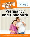 The Complete Idiot's Guide to Pregnancy and Childbirth, 3rd Edition