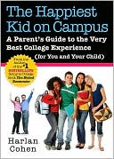 Happiest Kid on Campus: A Parent's Guide to the Very Best College Experience (for You and Your Child)